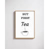 But First Tea -  Print