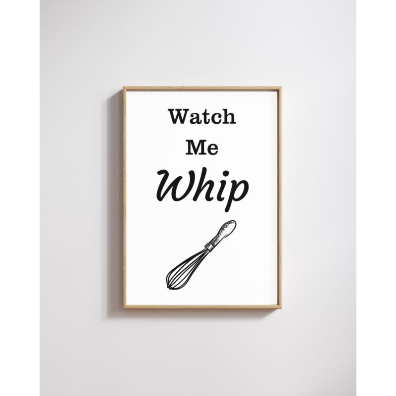 Watch Me Whip -  Print