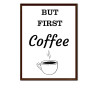 But First Coffee -  Print