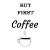 But First Coffee -  Print