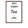 But First Tea -  Print