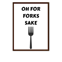 Oh For Forks Sake -  Print