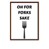 Oh For Forks Sake -  Print