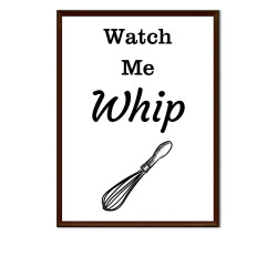 Watch Me Whip -  Print